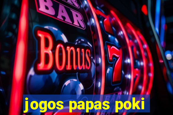 jogos papas poki